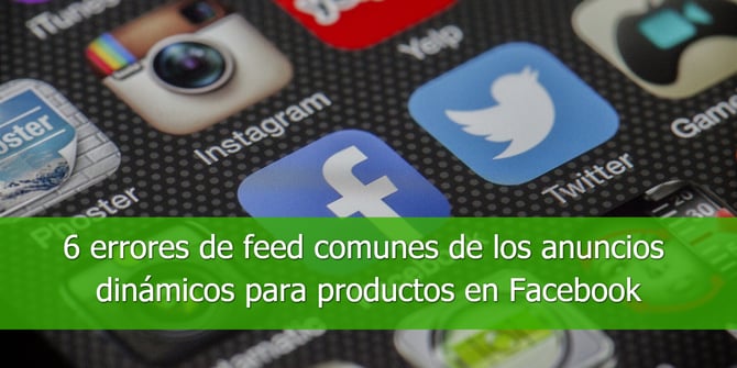 6 errores de feed comunes de los anuncios dinámicos para productos en Facebook