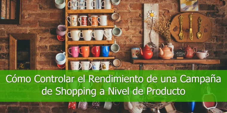 Cómo-Controlar-el-Rendimiento-de-una-Campaña-de-Shopping-a-Nivel-de-Producto
