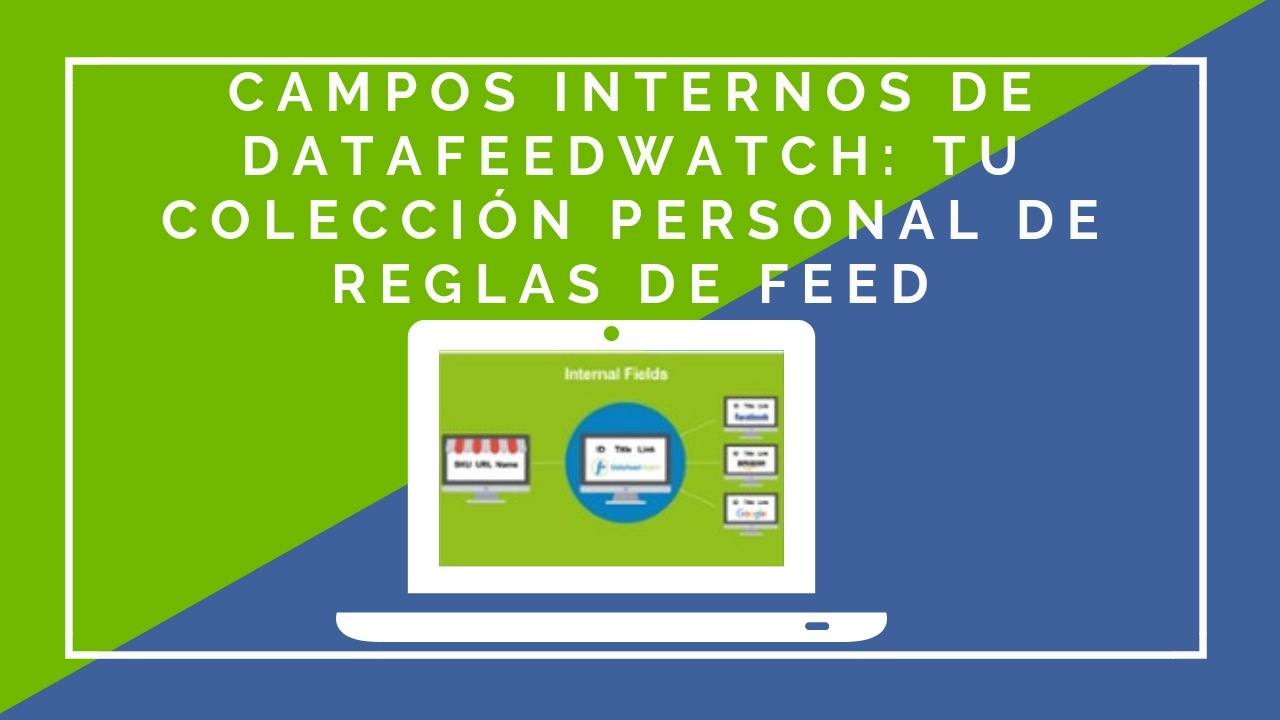 Campos internos de DataFeedWatch tu colección personal de reglas de feed