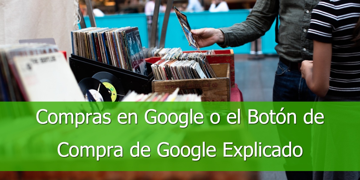 Compras en Google o el Botón de Compra de Google Explicado