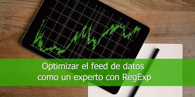Optimizar-el-feed-de-datos-como-un-experto-con-RegExp