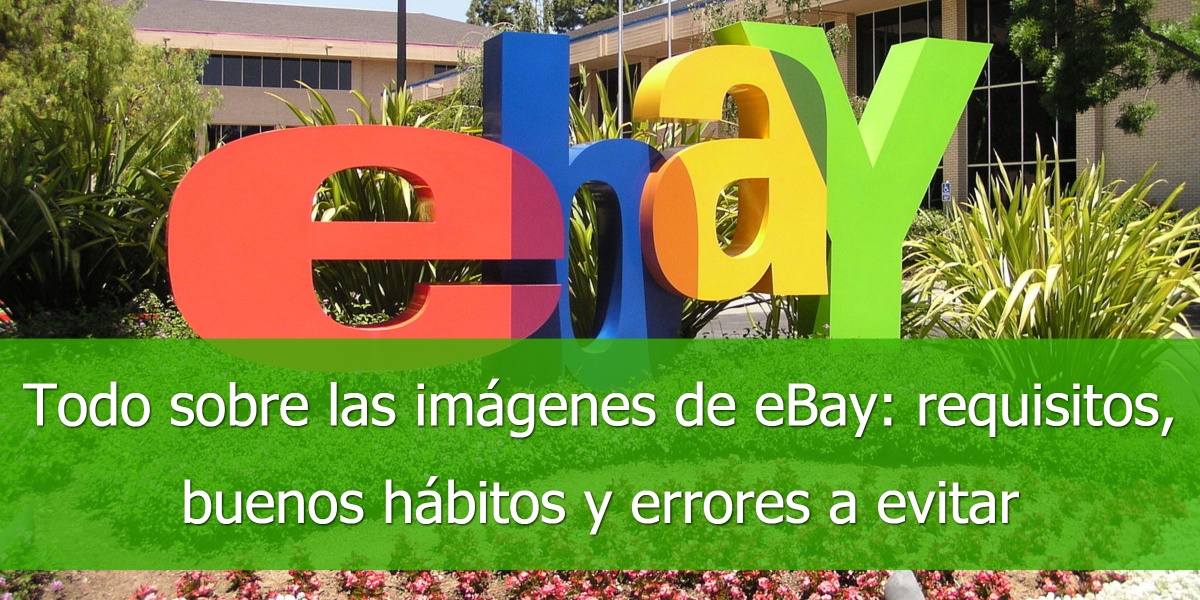 Todo sobre las imágenes de eBay requisitos, buenos hábitos y errores a evitar