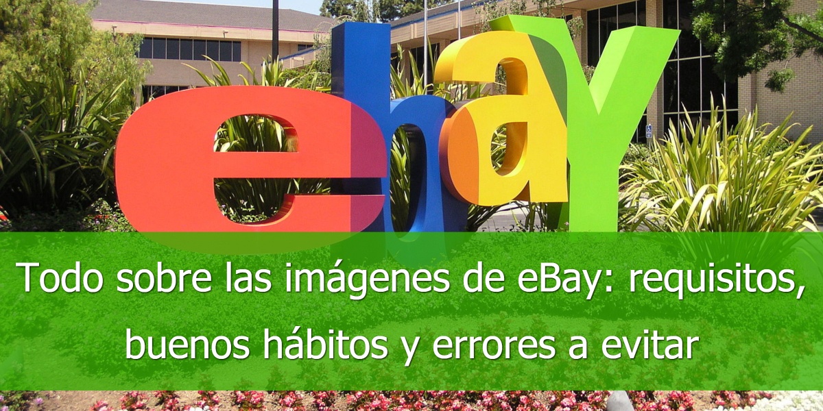 Todo sobre las imágenes de eBay requisitos, buenos hábitos y errores a evitar